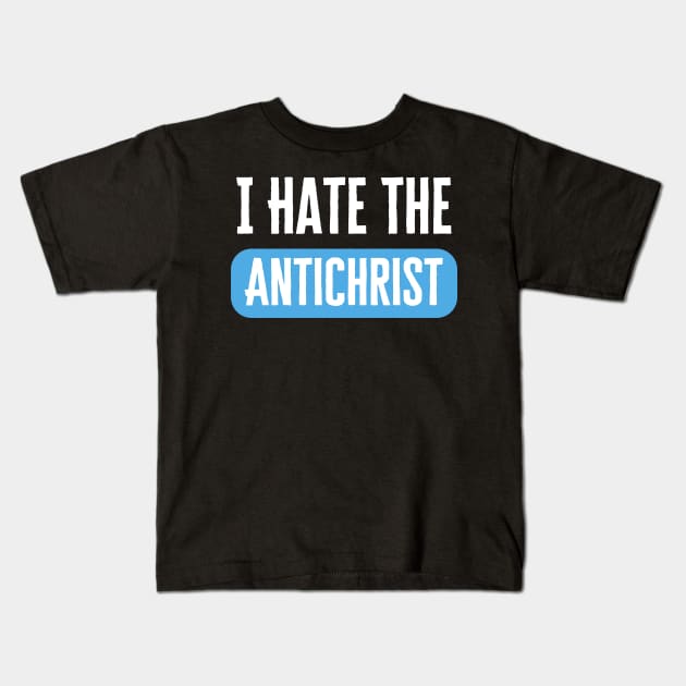 I Hate The Antichrist Kids T-Shirt by HobbyAndArt